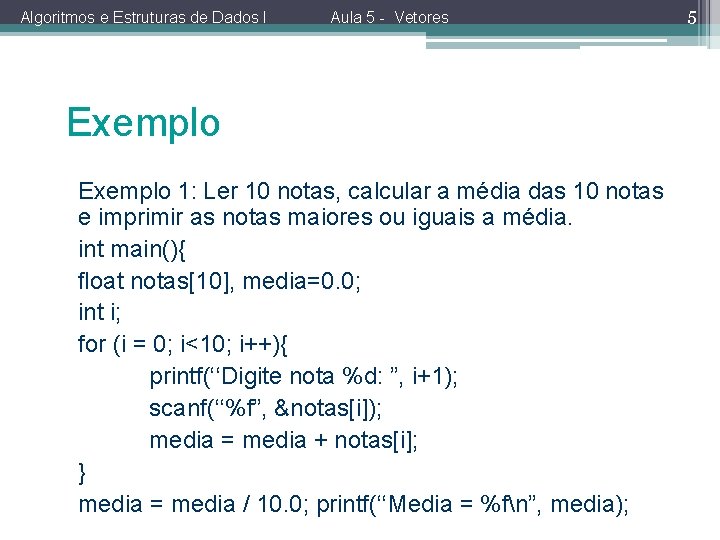 Algoritmos e Estruturas de Dados I Aula 5 - Vetores Exemplo 1: Ler 10