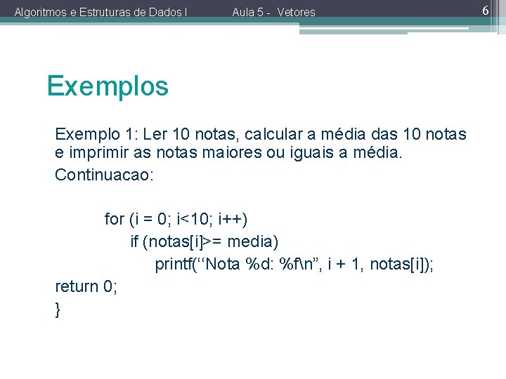 Algoritmos e Estruturas de Dados I Aula 5 - Vetores Exemplo 1: Ler 10