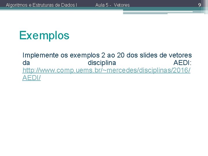 Algoritmos e Estruturas de Dados I Aula 5 - Vetores Exemplos Implemente os exemplos