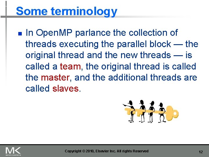 Some terminology n In Open. MP parlance the collection of threads executing the parallel