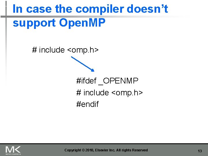 In case the compiler doesn’t support Open. MP # include <omp. h> #ifdef _OPENMP