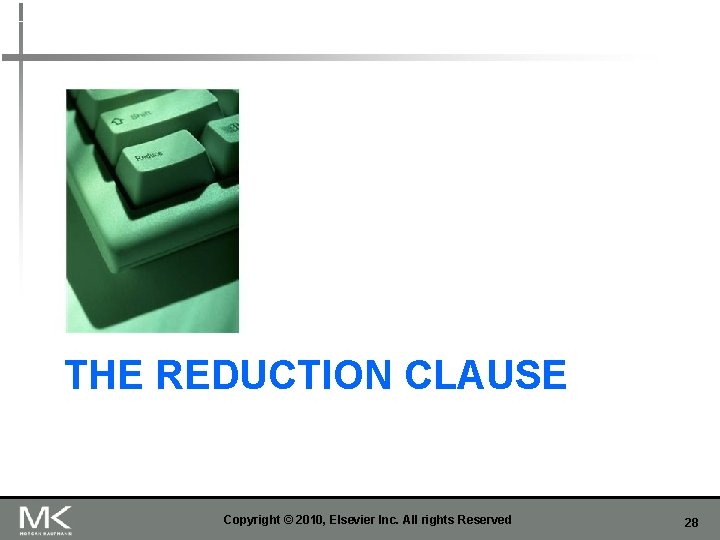 THE REDUCTION CLAUSE Copyright © 2010, Elsevier Inc. All rights Reserved 28 