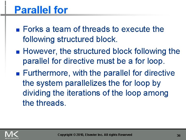 Parallel for n n n Forks a team of threads to execute the following