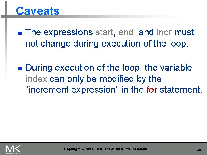 Caveats n n The expressions start, end, and incr must not change during execution