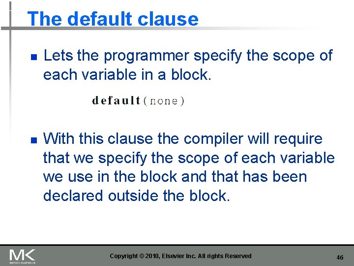 The default clause n n Lets the programmer specify the scope of each variable