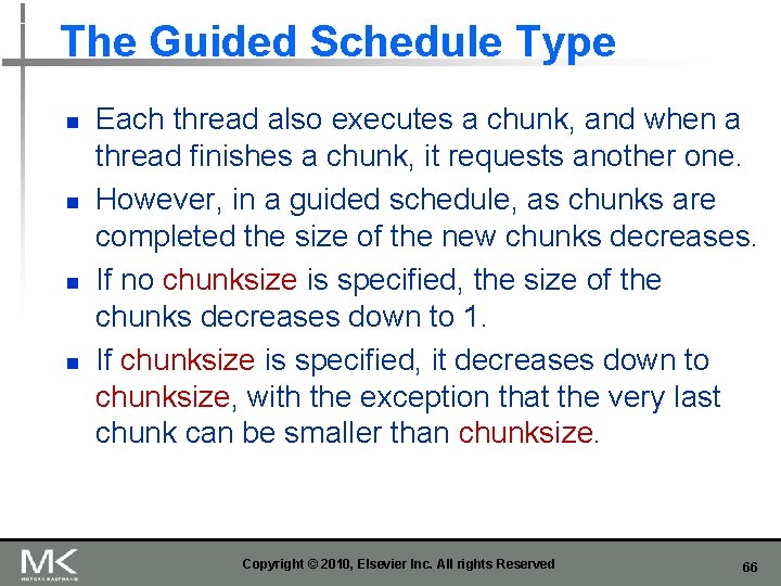 The Guided Schedule Type n n Each thread also executes a chunk, and when