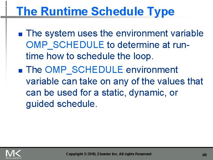 The Runtime Schedule Type n n The system uses the environment variable OMP_SCHEDULE to