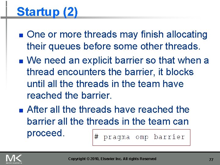 Startup (2) n n n One or more threads may finish allocating their queues