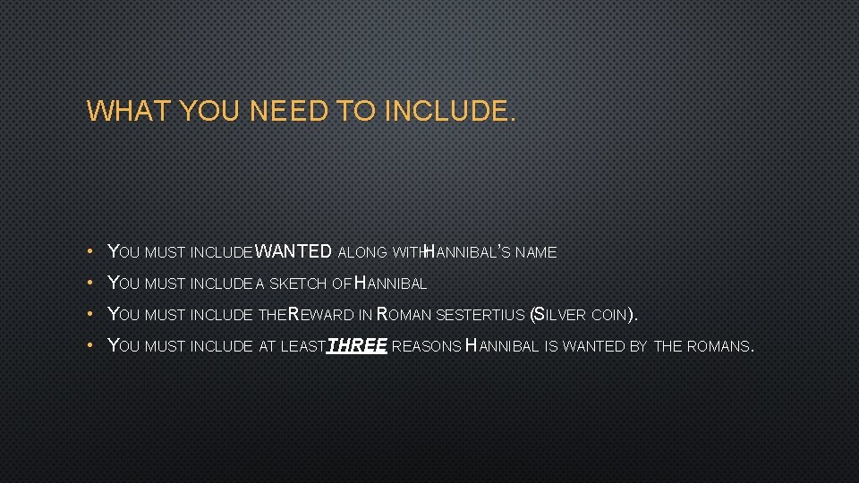 WHAT YOU NEED TO INCLUDE. • YOU MUST INCLUDE WANTED ALONG WITHHANNIBAL’S NAME •