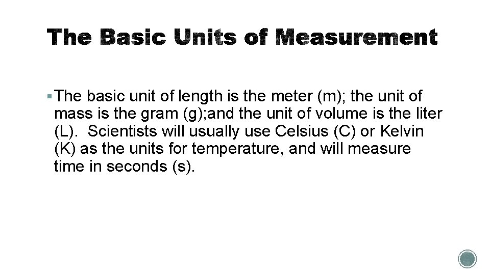 § The basic unit of length is the meter (m); the unit of mass
