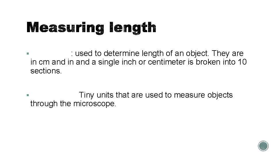 § Metric ruler: used to determine length of an object. They are in cm