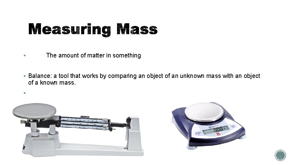 § Mass: The amount of matter in something § Balance: a tool that works