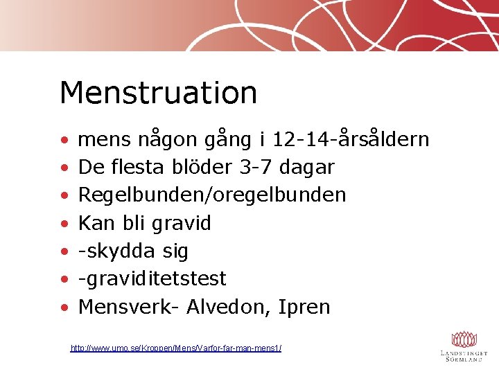 Menstruation • • mens någon gång i 12 -14 -årsåldern De flesta blöder 3