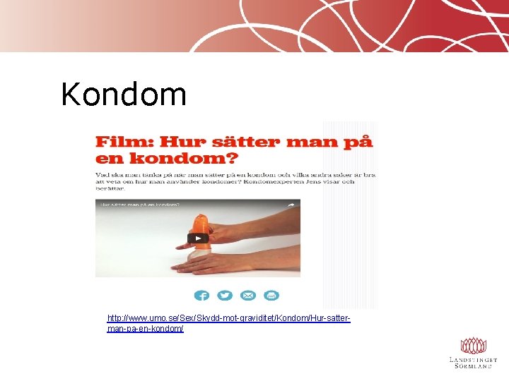 Kondom http: //www. umo. se/Sex/Skydd-mot-graviditet/Kondom/Hur-satterman-pa-en-kondom/ 