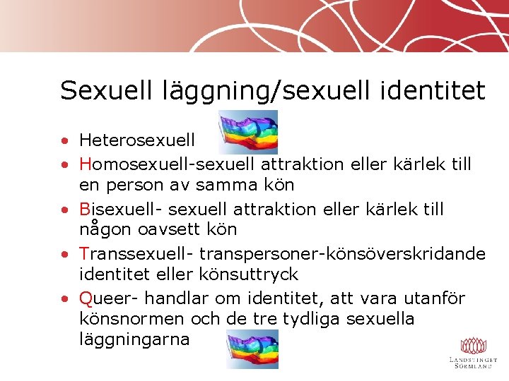 Sexuell läggning/sexuell identitet • Heterosexuell • Homosexuell-sexuell attraktion eller kärlek till en person av