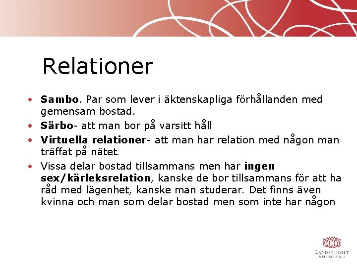 Relationer • Sambo. Par som lever i äktenskapliga förhållanden med gemensam bostad. • Särbo-
