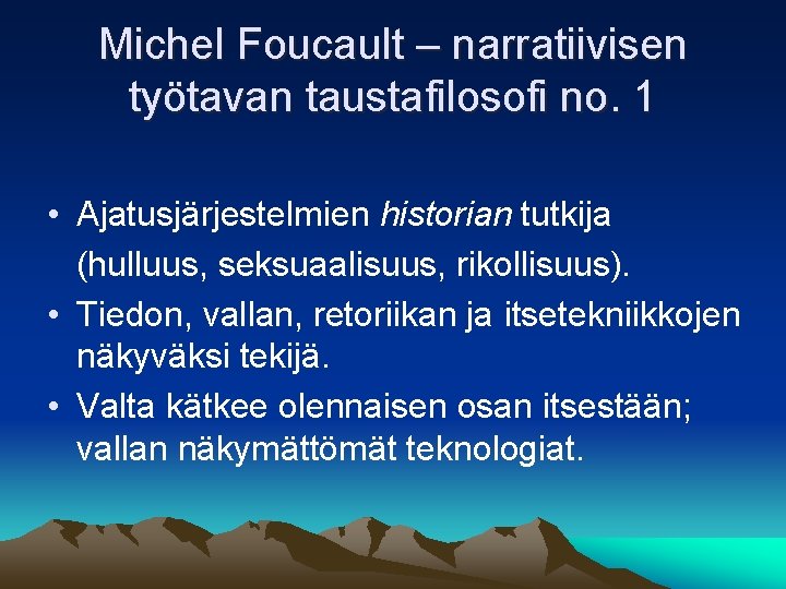 Michel Foucault – narratiivisen työtavan taustafilosofi no. 1 • Ajatusjärjestelmien historian tutkija (hulluus, seksuaalisuus,