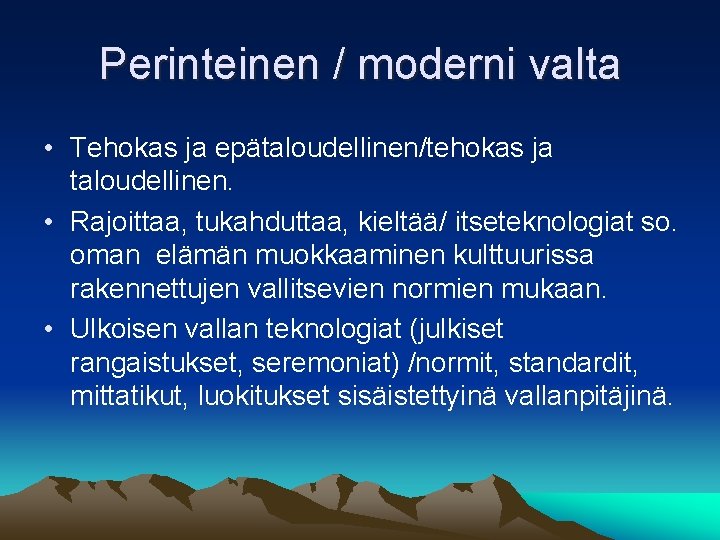 Perinteinen / moderni valta • Tehokas ja epätaloudellinen/tehokas ja taloudellinen. • Rajoittaa, tukahduttaa, kieltää/