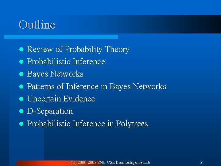 Outline l l l l Review of Probability Theory Probabilistic Inference Bayes Networks Patterns