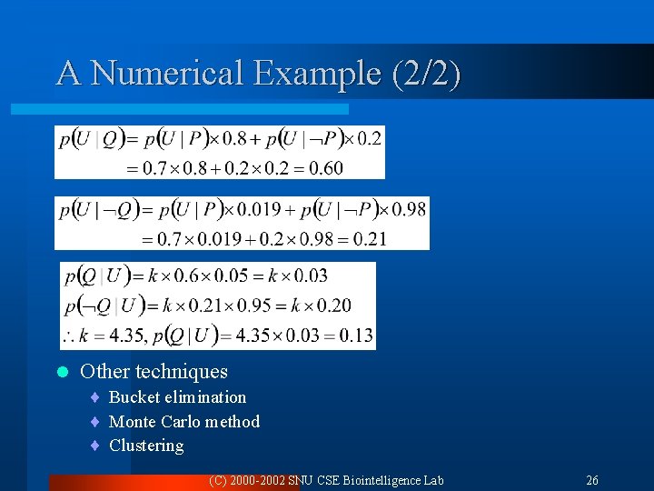 A Numerical Example (2/2) l Other techniques ¨ Bucket elimination ¨ Monte Carlo method