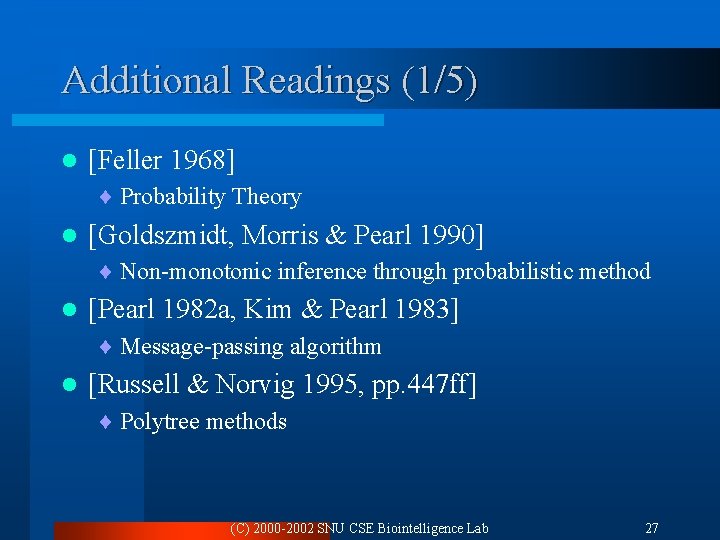 Additional Readings (1/5) l [Feller 1968] ¨ Probability Theory l [Goldszmidt, Morris & Pearl
