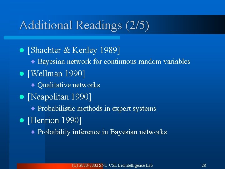 Additional Readings (2/5) l [Shachter & Kenley 1989] ¨ Bayesian network for continuous random