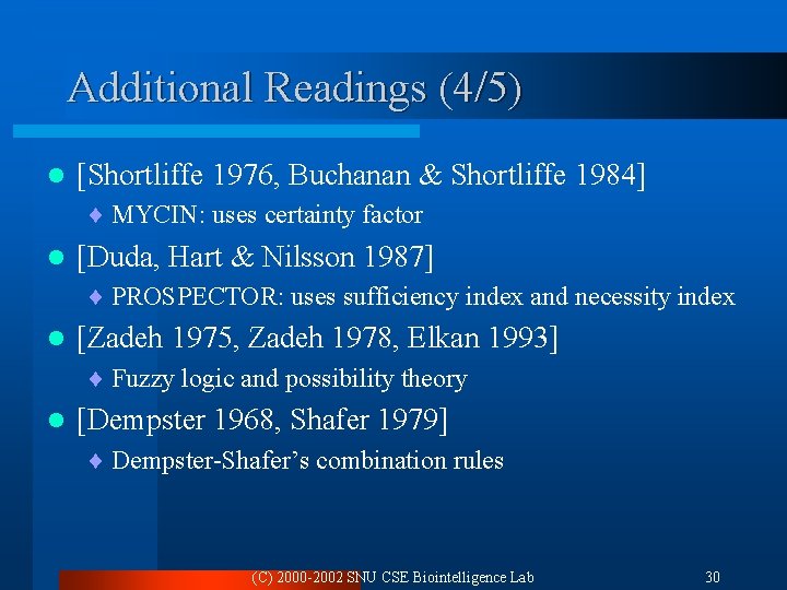 Additional Readings (4/5) l [Shortliffe 1976, Buchanan & Shortliffe 1984] ¨ MYCIN: uses certainty