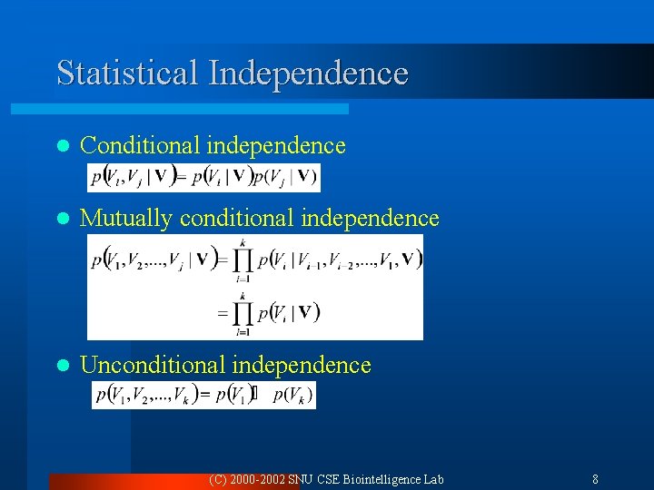 Statistical Independence l Conditional independence l Mutually conditional independence l Unconditional independence (C) 2000