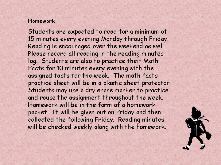 Homework Students are expected to read for a minimum of 15 minutes every evening