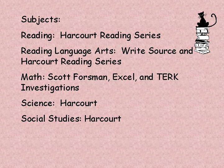 Subjects: Reading: Harcourt Reading Series Reading Language Arts: Write Source and Harcourt Reading Series