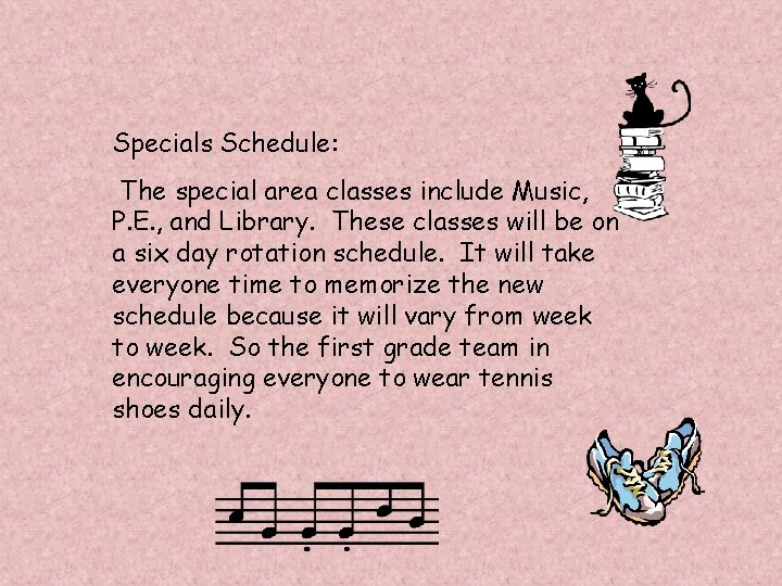 Specials Schedule: The special area classes include Music, P. E. , and Library. These