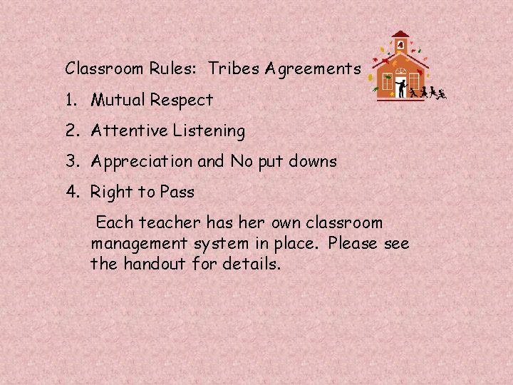 Classroom Rules: Tribes Agreements 1. Mutual Respect 2. Attentive Listening 3. Appreciation and No