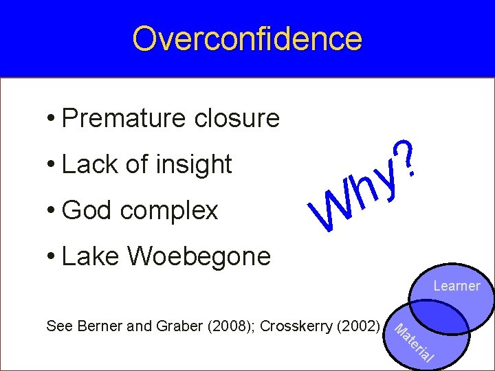 Overconfidence • Premature closure • Lack of insight • God complex • Lake Woebegone