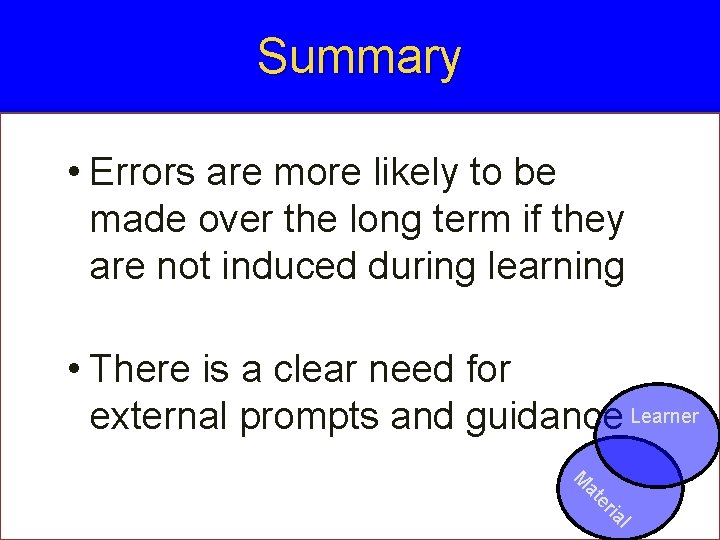 Summary • Errors are more likely to be made over the long term if