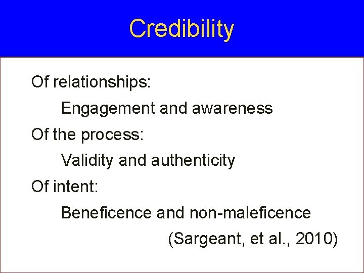 Credibility Of relationships: Engagement and awareness Of the process: Validity and authenticity Of intent: