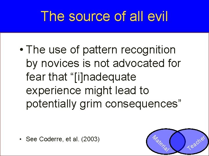 The source of all evil • The use of pattern recognition by novices is