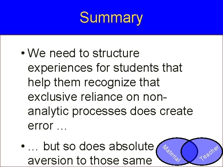 Summary • We need to structure experiences for students that help them recognize that