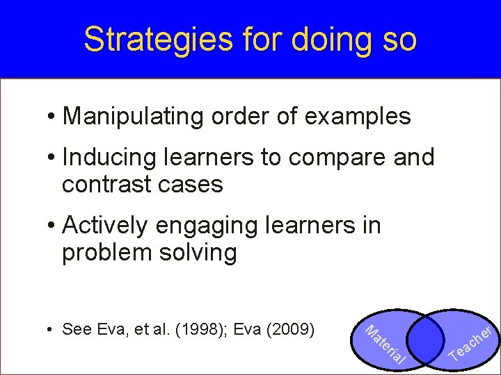 Strategies for doing so • Manipulating order of examples • Inducing learners to compare