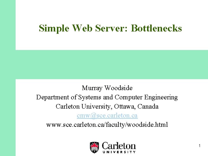 Simple Web Server: Bottlenecks Murray Woodside Department of Systems and Computer Engineering Carleton University,