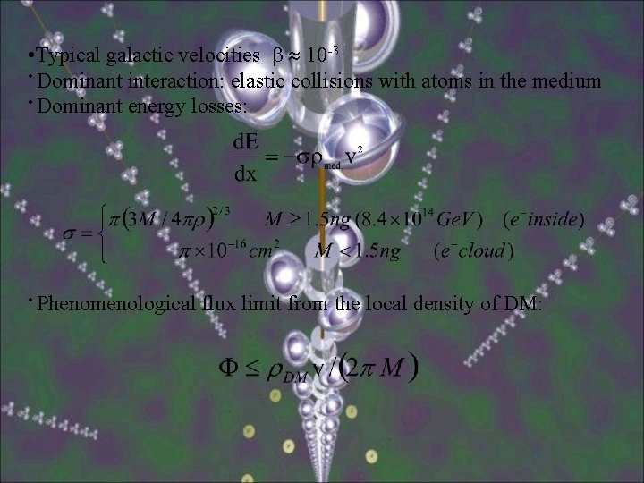  • Typical galactic velocities 10 -3 • Dominant interaction: elastic collisions with atoms