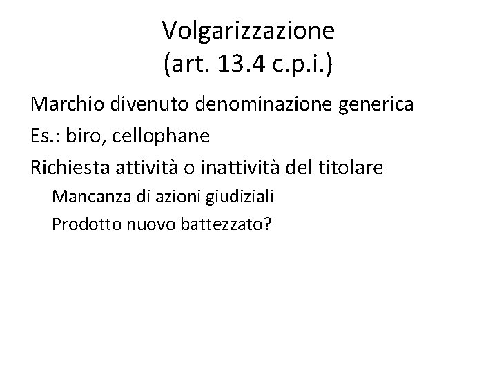 Volgarizzazione (art. 13. 4 c. p. i. ) Marchio divenuto denominazione generica Es. :