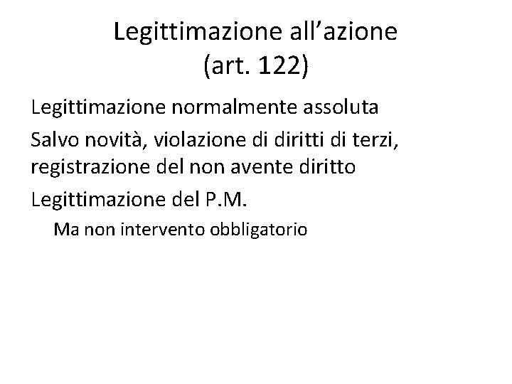 Legittimazione all’azione (art. 122) Legittimazione normalmente assoluta Salvo novità, violazione di diritti di terzi,