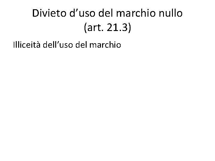 Divieto d’uso del marchio nullo (art. 21. 3) Illiceità dell’uso del marchio 