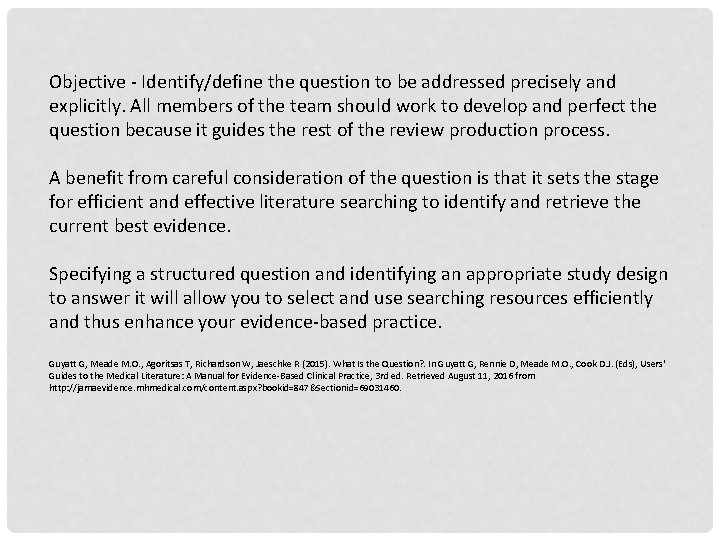 Objective - Identify/define the question to be addressed precisely and explicitly. All members of