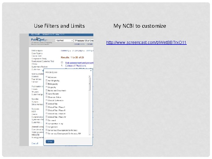 Use Filters and Limits My NCBI to customize http: //www. screencast. com/t/i. Wet. BBTrx.