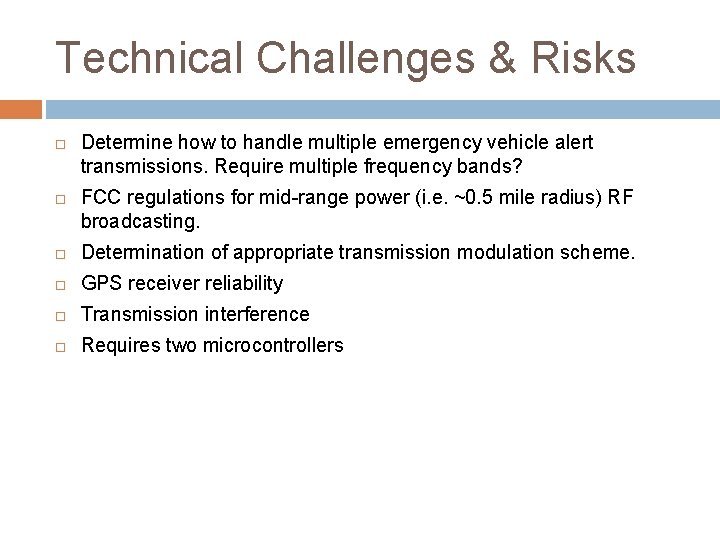 Technical Challenges & Risks Determine how to handle multiple emergency vehicle alert transmissions. Require