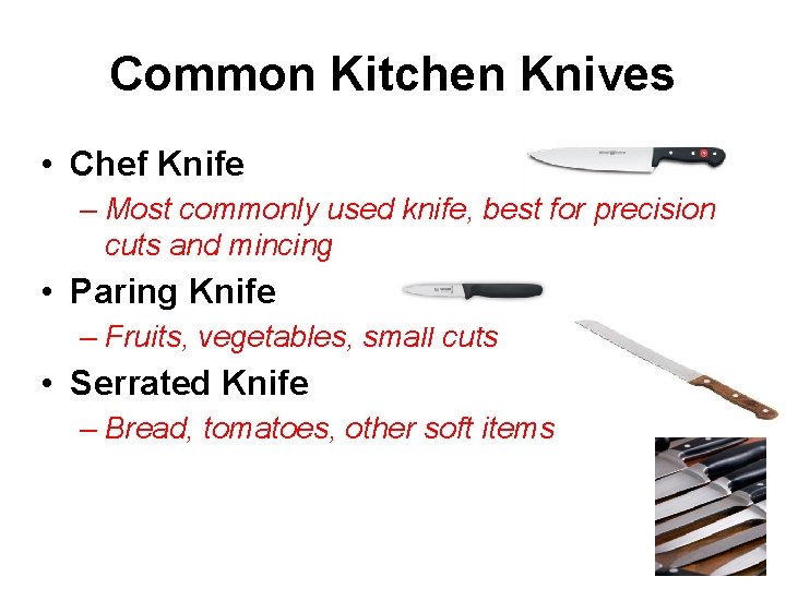 Common Kitchen Knives • Chef Knife – Most commonly used knife, best for precision
