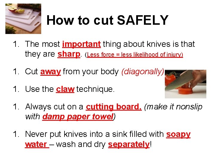 How to cut SAFELY 1. The most important thing about knives is that they