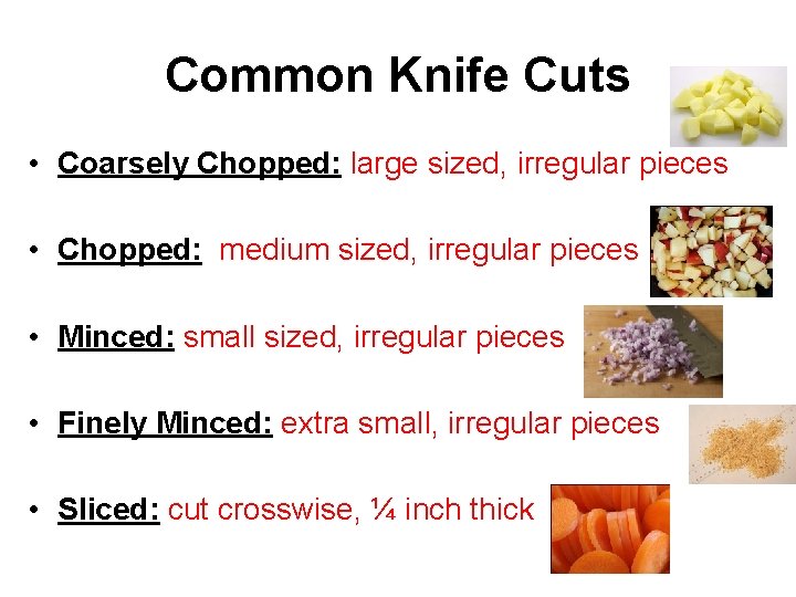 Common Knife Cuts • Coarsely Chopped: large sized, irregular pieces • Chopped: medium sized,