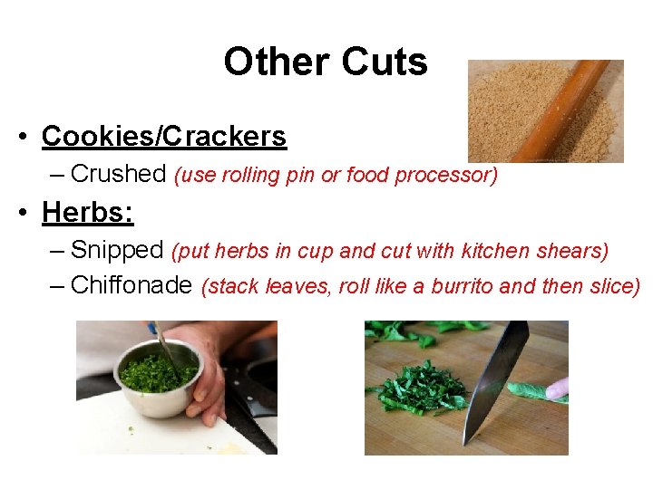 Other Cuts • Cookies/Crackers – Crushed (use rolling pin or food processor) • Herbs: